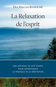 Paperback La Relaxation de l'esprit: Une méthode en sept étapes pour approfondir la pratique de la méditation [French] Book