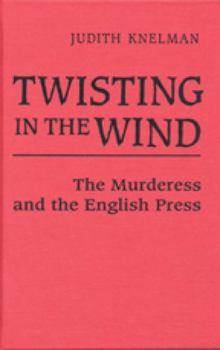 Paperback Twisting in the Wind: The Murderess and the English Press Book