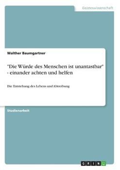 Paperback "Die Würde des Menschen ist unantastbar" - einander achten und helfen: Die Entstehung des Lebens und Abtreibung [German] Book