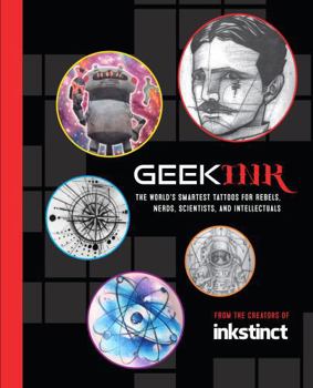 Hardcover Geek Ink: The World's Smartest Tattoos for Rebels, Nerds, Scientists, and Intellectuals Book