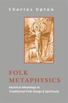 Paperback Folk Metaphysics: Mystical Meanings in Traditional Folk Songs and Spirituals Book