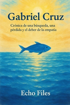 Paperback Gabriel Cruz: Crónica de una búsqueda, una pérdida y el deber de la empatía [Spanish] Book