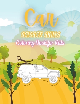 Car Scissor Skills Coloring Book for Kids: Cars Activity Book For Kids Ages 4-8. Coloring Practice Workbook for Toddlers Boys, Girls and More.
