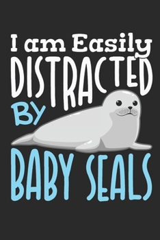 I Am Easily Distracted By Baby Seals: Seal Journal, Blank Paperback Notebook to write in, 150 pages, college ruled