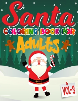 Santa Coloring Book For Adults: Volume- 3 : 85 Pages Christmas Santa Coloring Pages for Adults. Perfect For Senior or Aged. Cute Adults Christmas ... Santa Claus, Snowmen, Christmas Theme & More!