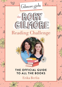 Hardcover Gilmore Girls: The Rory Gilmore Reading Challenge: The Official Guide to All the Books Book