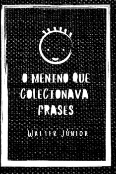 Paperback O Menino que colecionava frases: Uma coletânea de frases para vida e status [Portuguese] Book