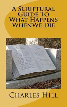 Paperback A Scriptural Guide To What Happens WhenWe Die Book