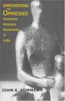 Paperback Empowering the Oppressed: Grassroots Advocacy Movements in India Book