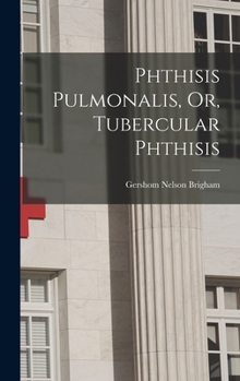 Hardcover Phthisis Pulmonalis, Or, Tubercular Phthisis Book