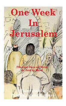 Paperback One Week In Jerusalem: The Last Days of Christ As Told by Mark Book