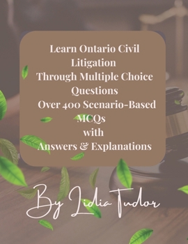 Paperback Learn Ontario Civil Litigation Through Multiple Choice Questions: Mastery Over 400 Scenario-Based MCQs with Answers & Explanations Book