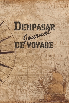 Denpasar Journal de Voyage: 6x9 Carnet de voyage I Journal de voyage avec instructions, Checklists et Bucketlists, cadeau parfait pour votre s�jour en Denpasar et pour chaque voyageur.