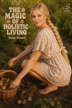 Paperback The Magic of Holistic Living: A Guide to Happiness and Wellbeing Book
