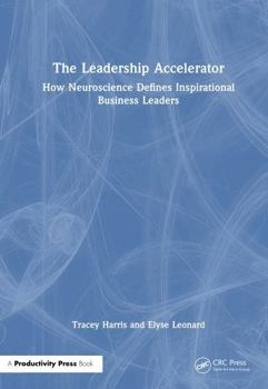 Hardcover The Leadership Accelerator: How Neuroscience Defines Inspirational Business Leaders Book