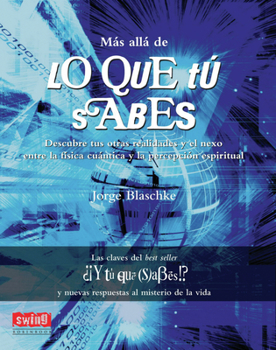 Paperback Más Allá de Lo Que Tú Sabes: Descubre Tus Otras Realidades Y El Nexo Entre La Física Cuántica Y La Percepción Espiritual [Spanish] Book