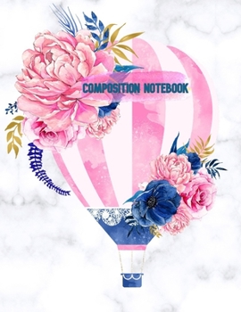 Composition Notebook : Hot Air Balloon - Beautiful Design: 8. 5 X 11 Large, 140 Lined Pages. Great for Note-Taking, Composition, Writing, Planning, Diary, Gift
