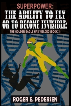 Paperback SuperPower The Ability to Fly or to Become Invisible The Golden Eagle Has Yielded: The Golden Eagle Has Yielded (Book #3): Book