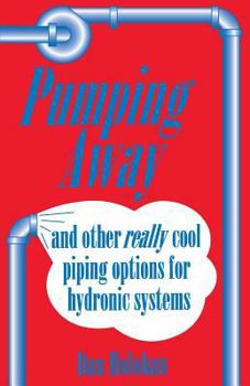 Paperback Pumping Away: And Other Really Cool Piping Options for Hydronic Systems Book