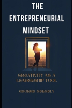 The Entrepreneurial Mindset: Creativity as a Leadership Tool