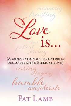 Paperback Love is...: (A compilation of true stories demonstrating Biblical love) Book