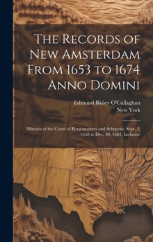 Hardcover The Records of New Amsterdam From 1653 to 1674 Anno Domini: Minutes of the Court of Burgomasters and Schepens, Sept. 3, 1658 to Dec. 30, 1661, Inclusi Book