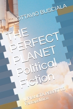 THE PERFECT PLANET Political Fiction: IL PIANETA PERFETTO Fantapolitico (1) (Italian Edition)