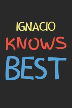 Ignacio Knows Best: Lined Journal, 120 Pages, 6 x 9, Ignacio Personalized Name Notebook Gift Idea, Black Matte Finish (Ignacio Knows Best Journal)