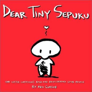 Paperback Dear Tiny Sepuku: One Little Cartoon's Bold and Bewildering Love Advise Book