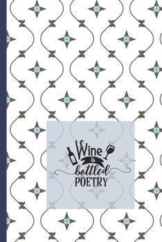 Paperback Wine is Bottled Poetry: Wine Tasting Journal - A logbook to Rate Record and Remember Wines - Pocket Size 6x9 Book