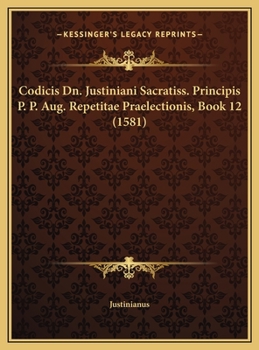 Hardcover Codicis Dn. Justiniani Sacratiss. Principis P. P. Aug. Repetitae Praelectionis, Book 12 (1581) [Latin] Book