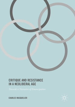 Critique and Resistance in a Neoliberal Age: Towards a Narrative of Emancipation