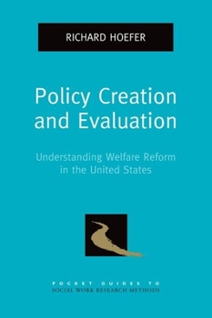 Policy Creation and Evaluation: Understanding Welfare Reform in the United States - Book  of the Pocket Guides to Social Work Research Methods