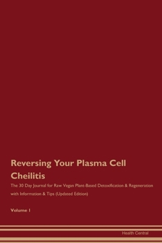 Paperback Reversing Your Plasma Cell Cheilitis: The 30 Day Journal for Raw Vegan Plant-Based Detoxification & Regeneration with Information & Tips (Updated Edit Book