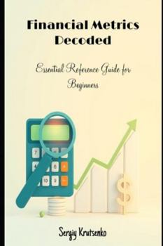 Paperback Financial Metrics Decoded: Essential Reference Guide for Beginners Book