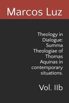 Theology in Dialogue: Summa Theologiae of Thomas Aquinas in contemporary situations.: Vol. IIb