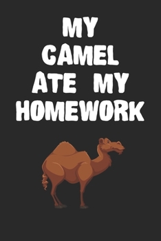 Paperback My Camel Ate My Homework Notebook: Cool Camel Gift Journal For Boys Girls Men Women and Adult Camel Lovers Book