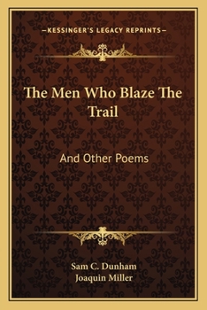 The Men Who Blaze the Trail: And Other Poems