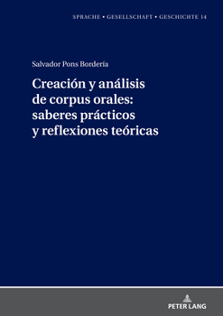 Hardcover Creación y análisis de corpus orales: saberes prácticos y reflexiones teóricas [Spanish] Book