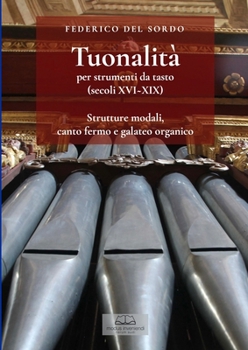 Tuonalità per strumenti da tasto (secoli XVI XIX): Strutture modali, canto fermo e galateo organico (Italian Edition)
