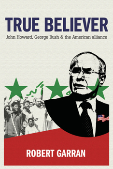 Paperback True Believer: John Howard, George Bush & the American Alliance Book