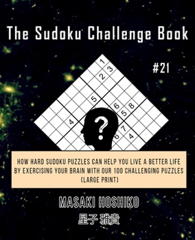 Paperback The Sudoku Challenge Book #21: How Hard Sudoku Puzzles Can Help You Live a Better Life By Exercising Your Brain With Our 100 Challenging Puzzles (Lar Book