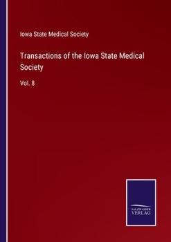 Transactions of the Iowa State Medical Society, Volume 8