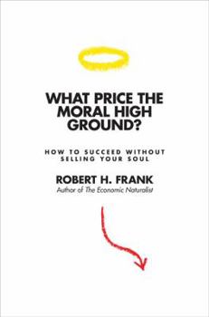 Hardcover What Price the Moral High Ground?: How to Succeed Without Selling Your Soul Book