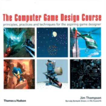 Paperback The Computer Game Design Course: Principles, Practices and Techniques for the Aspiring Game Designer Book