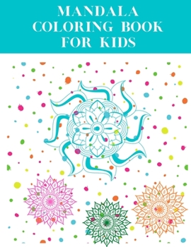 Mandala Coloring Book For Kids: children mandala coloring book with cute illustrations of animals, flowers and more | Ages 4 and Up