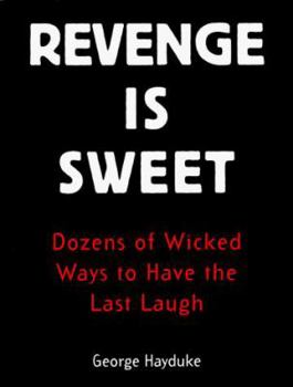 Paperback Revenge Is Sweet: Dozens of Wicked Ways to Have the Last Laugh Book