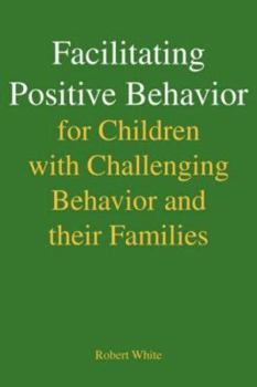 Paperback Facilitating Positive Behavior for Children with Challenging Behavior and Their Families Book