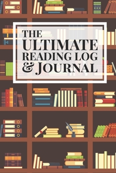 Paperback The Ultimate Reading Log & Journal: A Simple, Spacious & Pleasurable Place To Keep Track Of Books Read Plenty Of Room For Comments & Notes Perfect For Book