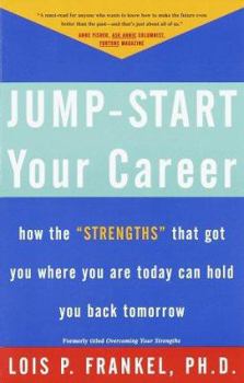 Paperback Jump-Start Your Career: How the "Strengths" That Got You Where You Are Today Can Hold You Back Tomorrow Book